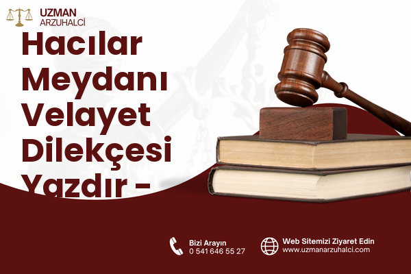 Hacılar Meydanı Velayet Dilekçesi Yazdır - Merkez