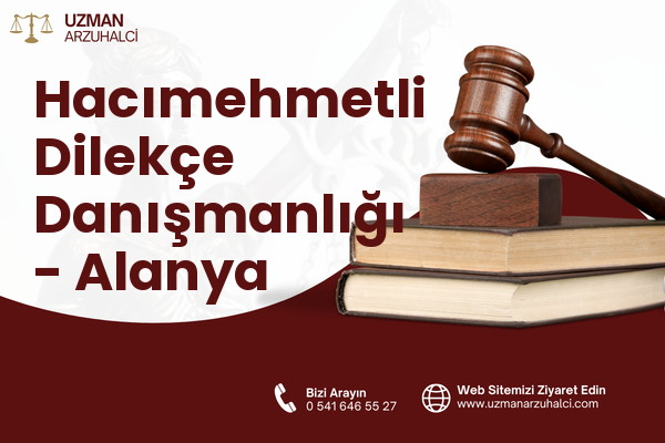 Hacımehmetli Dilekçe Danışmanlığı - Alanya