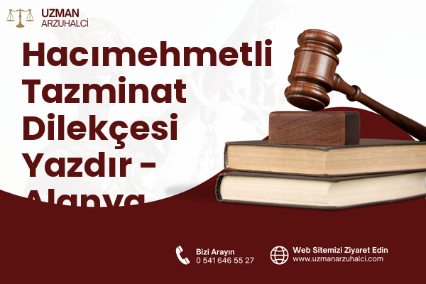 Hacımehmetli Tazminat Dilekçesi Yazdır - Alanya