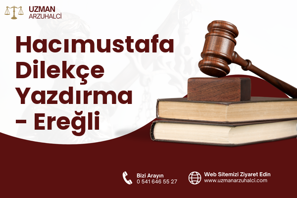 Hacımustafa Dilekçe Yazdırma - Ereğli