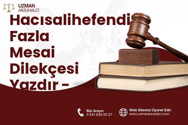 Hacısalihefendi Fazla Mesai Dilekçesi Yazdır - Yakutiye