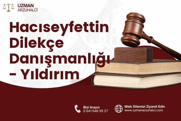Hacıseyfettin Dilekçe Danışmanlığı - Yıldırım