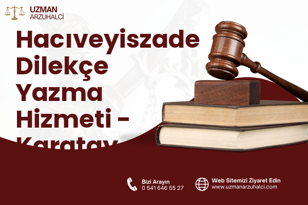 Hacıveyiszade Dilekçe Yazma Hizmeti - Karatay