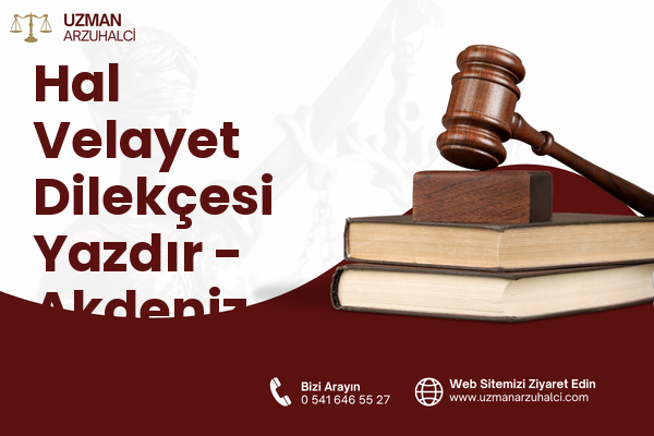 Hal Velayet Dilekçesi Yazdır - Akdeniz