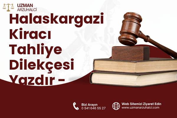 Halaskargazi Kiracı Tahliye Dilekçesi Yazdır - Şişli