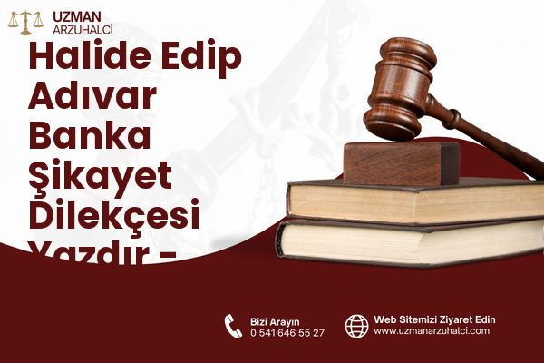 Halide Edip Adıvar Banka Şikayet Dilekçesi Yazdır - Şişli