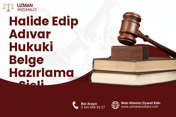 Halide Edip Adıvar Hukuki Belge Hazırlama - Şişli