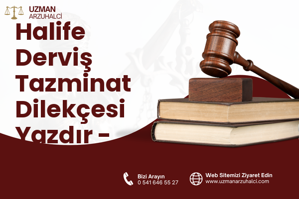 Halife Derviş Tazminat Dilekçesi Yazdır - Merkez