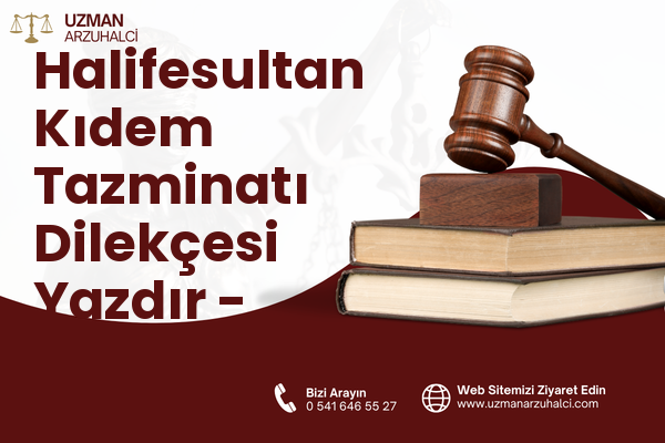 Halifesultan Kıdem Tazminatı Dilekçesi Yazdır - Merkez