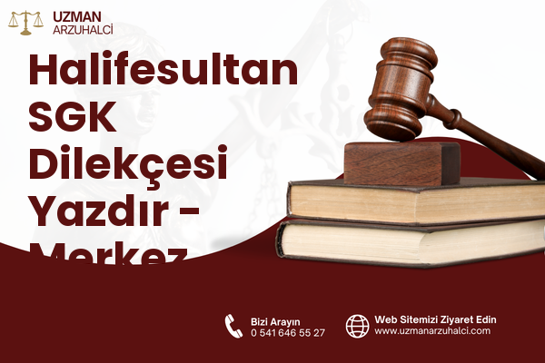 Halifesultan SGK Dilekçesi Yazdır - Merkez