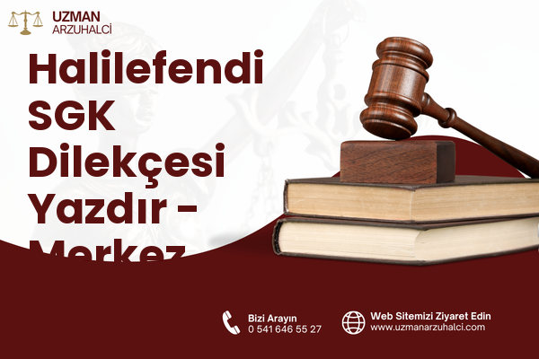 Halilefendi SGK Dilekçesi Yazdır - Merkez