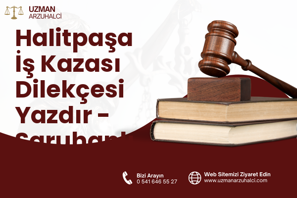 Halitpaşa İş Kazası Dilekçesi Yazdır - Saruhanlı