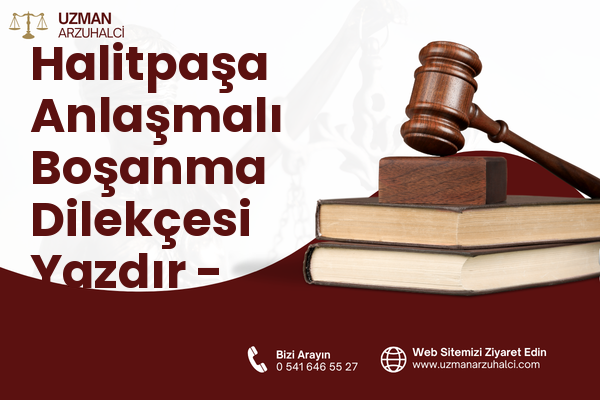 Halitpaşa Anlaşmalı Boşanma Dilekçesi Yazdır - Oltu