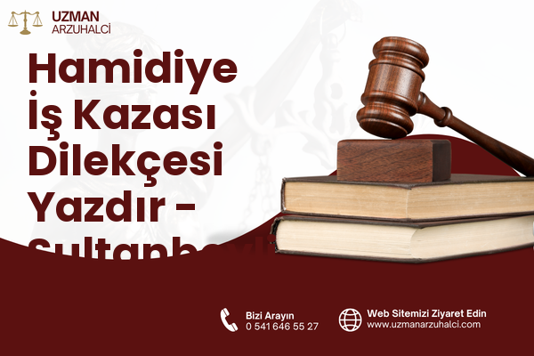 Hamidiye İş Kazası Dilekçesi Yazdır - Sultanbeyli