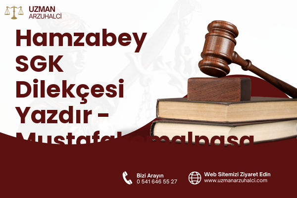 Hamzabey SGK Dilekçesi Yazdır - Mustafakemalpaşa