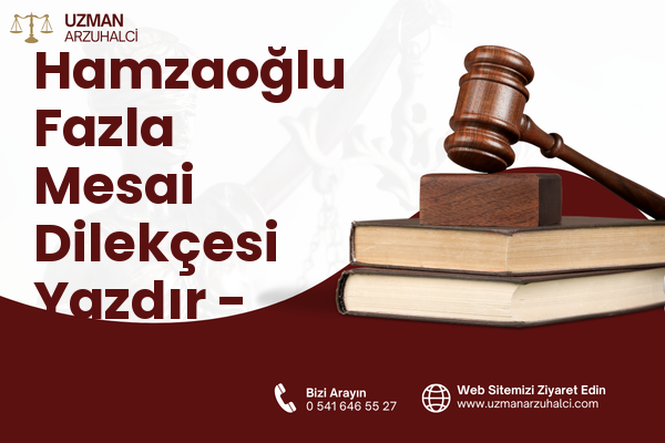 Hamzaoğlu Fazla Mesai Dilekçesi Yazdır - Karatay