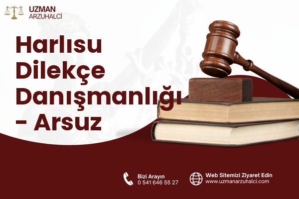 Harlısu Dilekçe Danışmanlığı - Arsuz