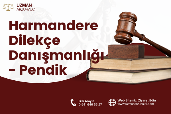 Harmandere Dilekçe Danışmanlığı - Pendik
