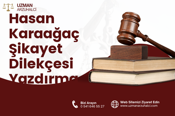 Hasan Karaağaç Şikayet Dilekçesi Yazdırma - Merkez