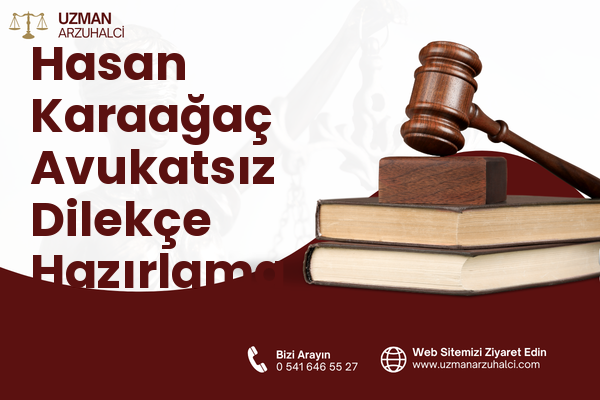 Hasan Karaağaç Avukatsız Dilekçe Hazırlama - Merkez