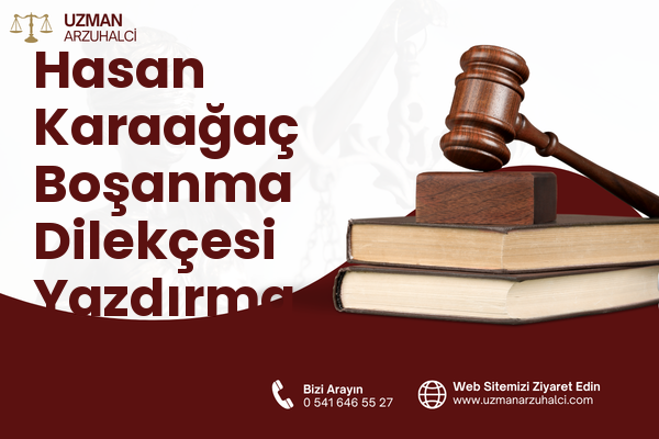 Hasan Karaağaç Boşanma Dilekçesi Yazdırma - Merkez