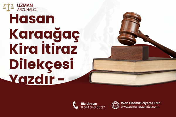 Hasan Karaağaç Kira İtiraz Dilekçesi Yazdır - Merkez
