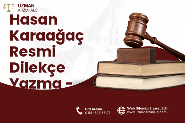 Hasan Karaağaç Resmi Dilekçe Yazma - Merkez