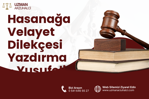 Hasanağa Velayet Dilekçesi Yazdırma - Yusufeli