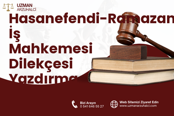 Hasanefendi-Ramazanpaşa İş Mahkemesi Dilekçesi Yazdırma - Efeler