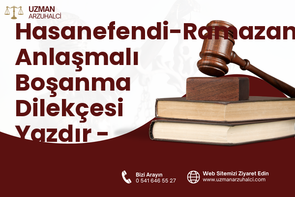 Hasanefendi-Ramazanpaşa Anlaşmalı Boşanma Dilekçesi Yazdır - Efeler