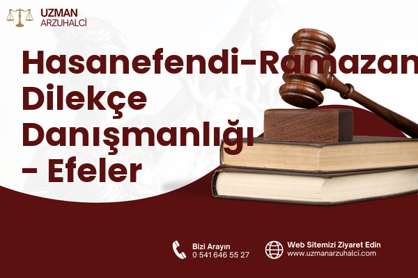 Hasanefendi-Ramazanpaşa Dilekçe Danışmanlığı - Efeler