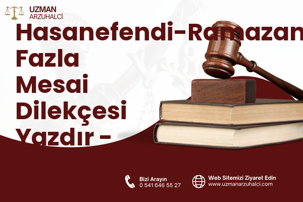 Hasanefendi-Ramazanpaşa Fazla Mesai Dilekçesi Yazdır - Efeler