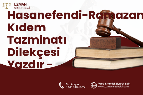 Hasanefendi-Ramazanpaşa Kıdem Tazminatı Dilekçesi Yazdır - Efeler
