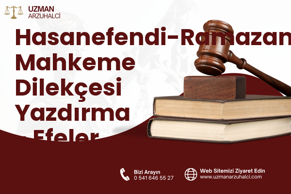 Hasanefendi-Ramazanpaşa Mahkeme Dilekçesi Yazdırma - Efeler