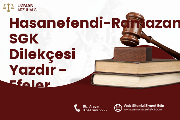 Hasanefendi-Ramazanpaşa SGK Dilekçesi Yazdır - Efeler