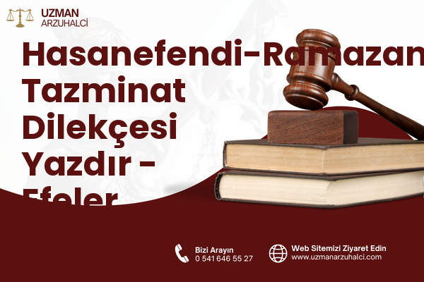 Hasanefendi-Ramazanpaşa Tazminat Dilekçesi Yazdır - Efeler