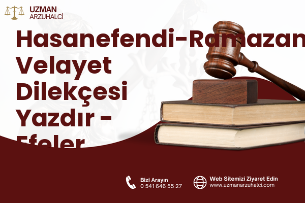 Hasanefendi-Ramazanpaşa Velayet Dilekçesi Yazdır - Efeler