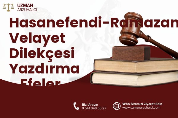 Hasanefendi-Ramazanpaşa Velayet Dilekçesi Yazdırma - Efeler