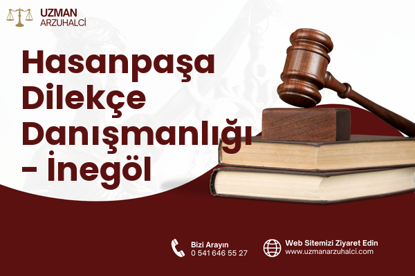 Hasanpaşa Dilekçe Danışmanlığı - İnegöl