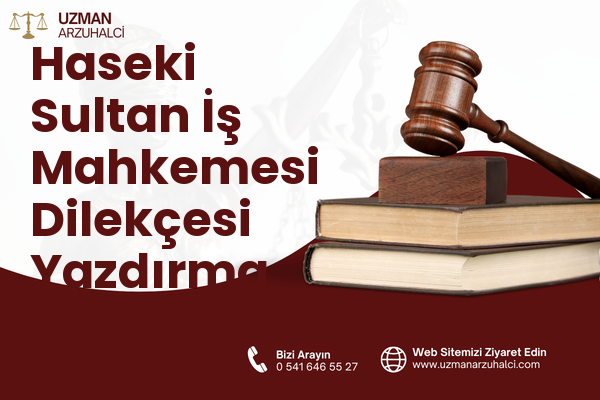 Haseki Sultan İş Mahkemesi Dilekçesi Yazdırma - Fatih