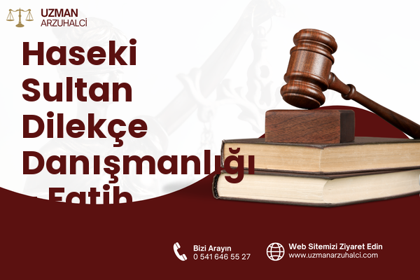 Haseki Sultan Dilekçe Danışmanlığı - Fatih