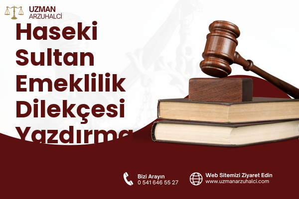 Haseki Sultan Emeklilik Dilekçesi Yazdırma - Fatih