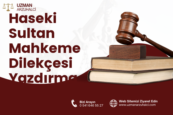 Haseki Sultan Mahkeme Dilekçesi Yazdırma - Fatih