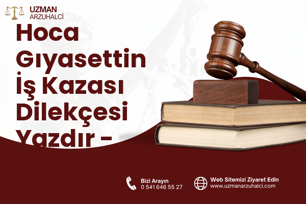 Hoca Gıyasettin İş Kazası Dilekçesi Yazdır - Fatih