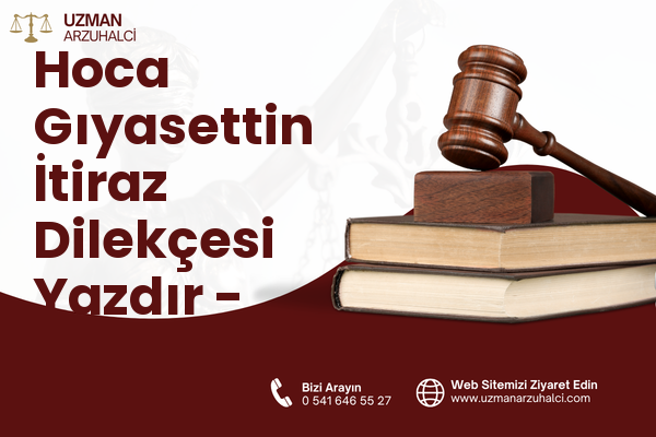 Hoca Gıyasettin İtiraz Dilekçesi Yazdır - Fatih