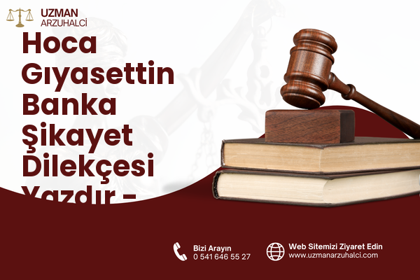 Hoca Gıyasettin Banka Şikayet Dilekçesi Yazdır - Fatih