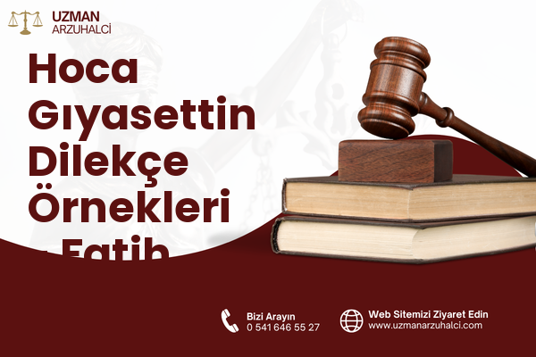 Hoca Gıyasettin Dilekçe Örnekleri - Fatih