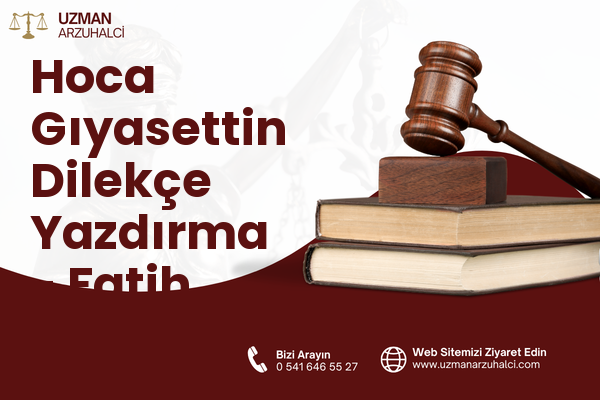 Hoca Gıyasettin Dilekçe Yazdırma - Fatih