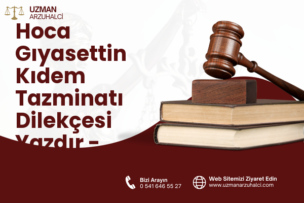 Hoca Gıyasettin Kıdem Tazminatı Dilekçesi Yazdır - Fatih