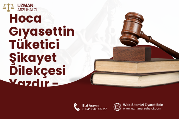 Hoca Gıyasettin Tüketici Şikayet Dilekçesi Yazdır - Fatih